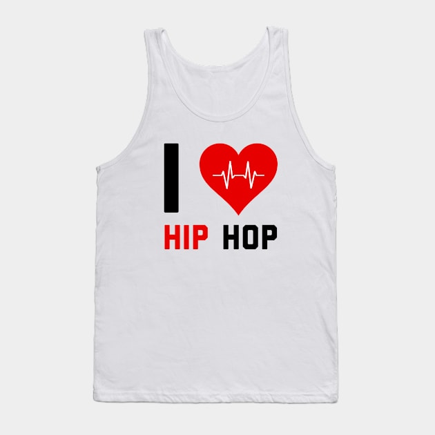 I love Hip Hop - Gift for Hip Hop Lovers Tank Top by stokedstore